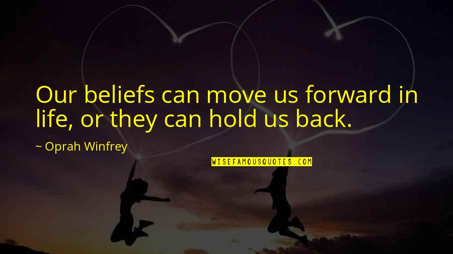 Beliefs In Life Quotes By Oprah Winfrey: Our beliefs can move us forward in life,