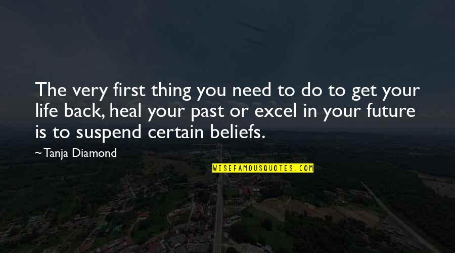 Beliefs In Life Quotes By Tanja Diamond: The very first thing you need to do Beliefs In Life Quotes By Tanja Diamond: The very first thing you need to do
