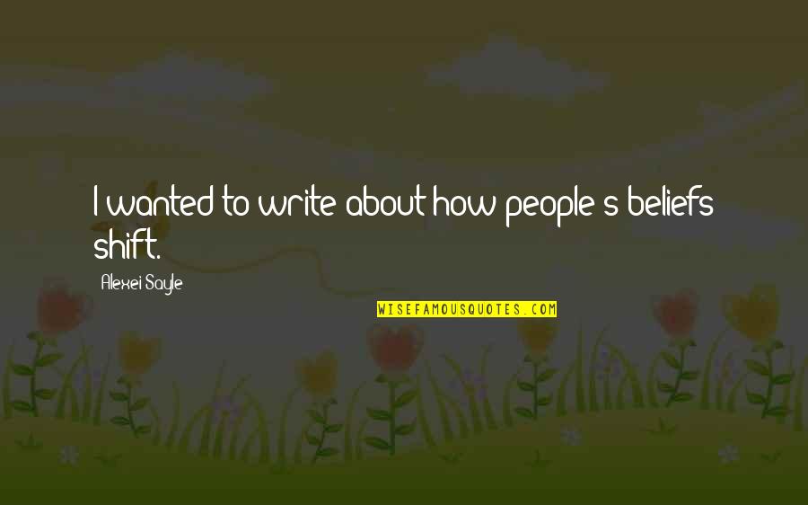 Beliefs Quotes By Alexei Sayle: I wanted to write about how people's beliefs