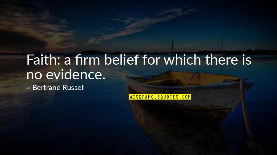 Beliefs Quotes By Bertrand Russell: Faith: a firm belief for which there is