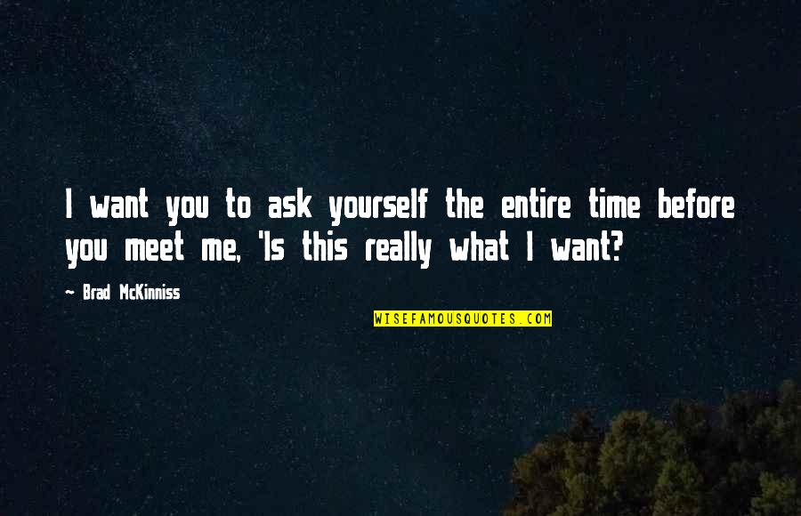 Beliefs Quotes By Brad McKinniss: I want you to ask yourself the entire