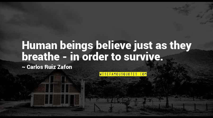 Beliefs Quotes By Carlos Ruiz Zafon: Human beings believe just as they breathe -