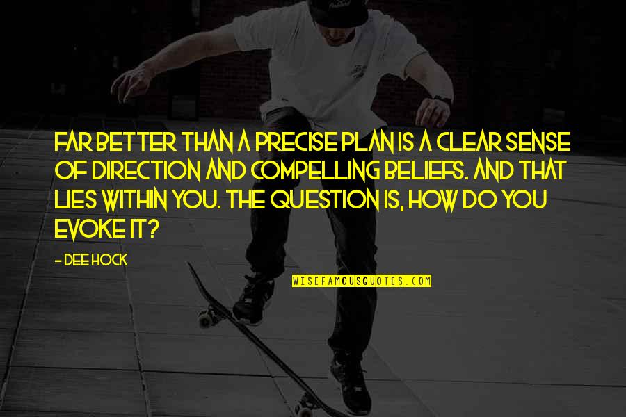 Beliefs Quotes By Dee Hock: Far better than a precise plan is a