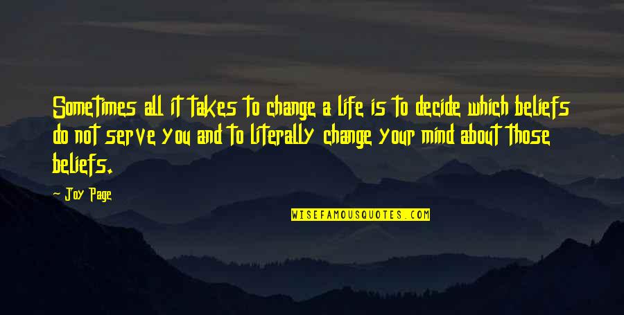 Beliefs Quotes By Joy Page: Sometimes all it takes to change a life