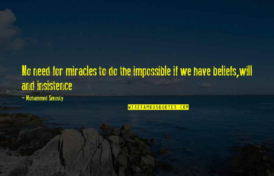 Beliefs Quotes By Mohammed Sekouty: No need for miracles to do the impossible