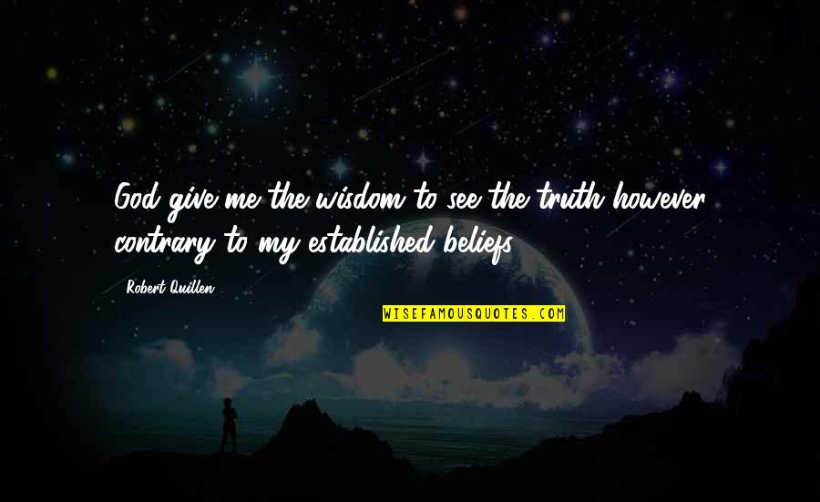 Beliefs Quotes By Robert Quillen: God give me the wisdom to see the