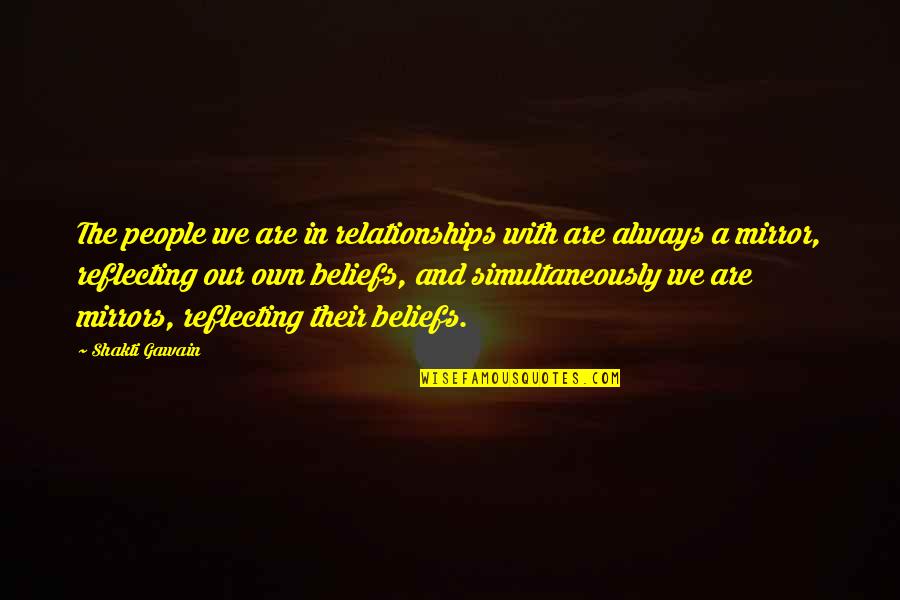 Beliefs Quotes By Shakti Gawain: The people we are in relationships with are