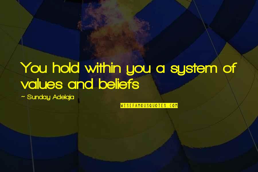Beliefs Quotes By Sunday Adelaja: You hold within you a system of values