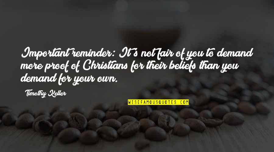 Beliefs Quotes By Timothy Keller: Important reminder: It's not fair of you to