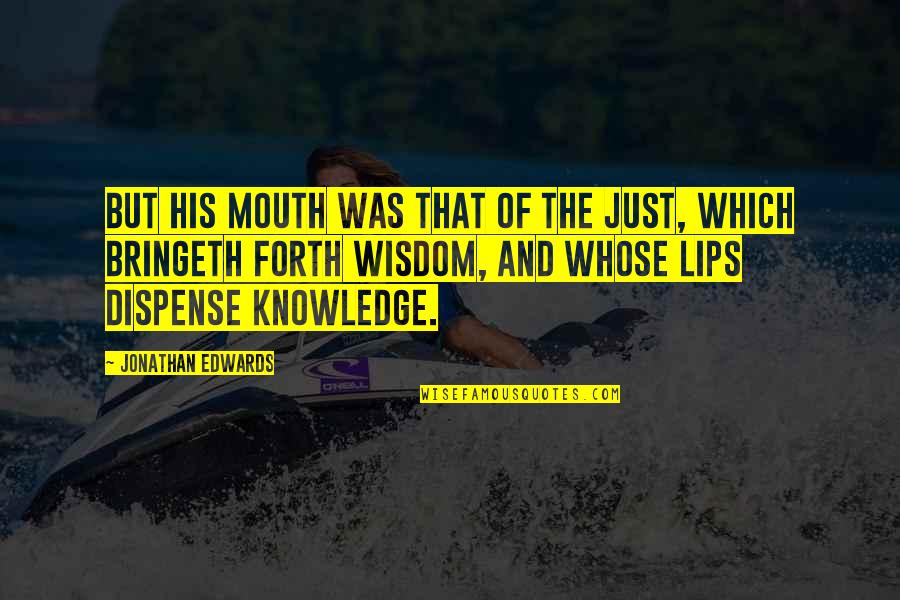 Believability Quotes By Jonathan Edwards: But his mouth was that of the just, Believability Quotes By Jonathan Edwards: But his mouth was that of the just,