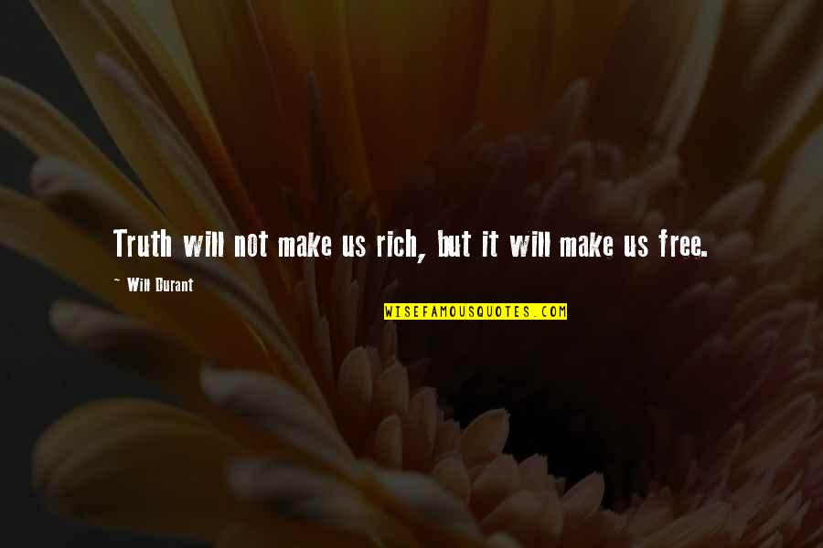 Believability Quotes By Will Durant: Truth will not make us rich, but it