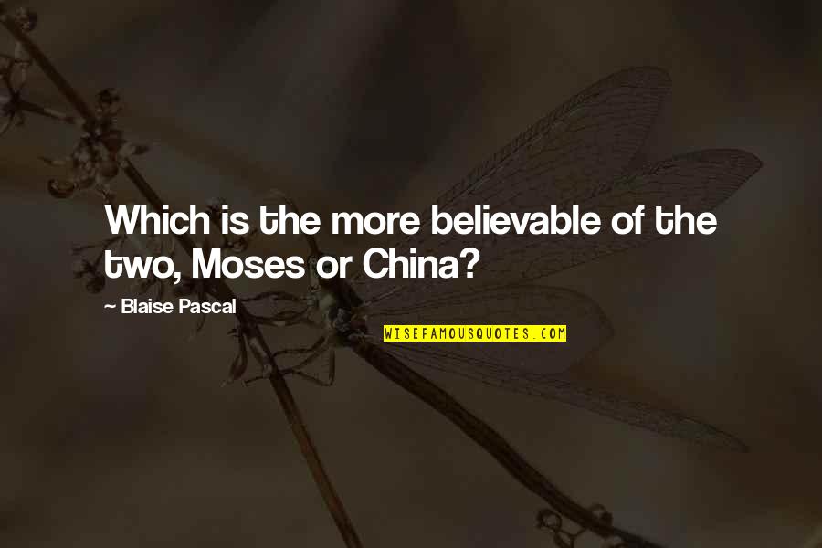 Believable Quotes By Blaise Pascal: Which is the more believable of the two,