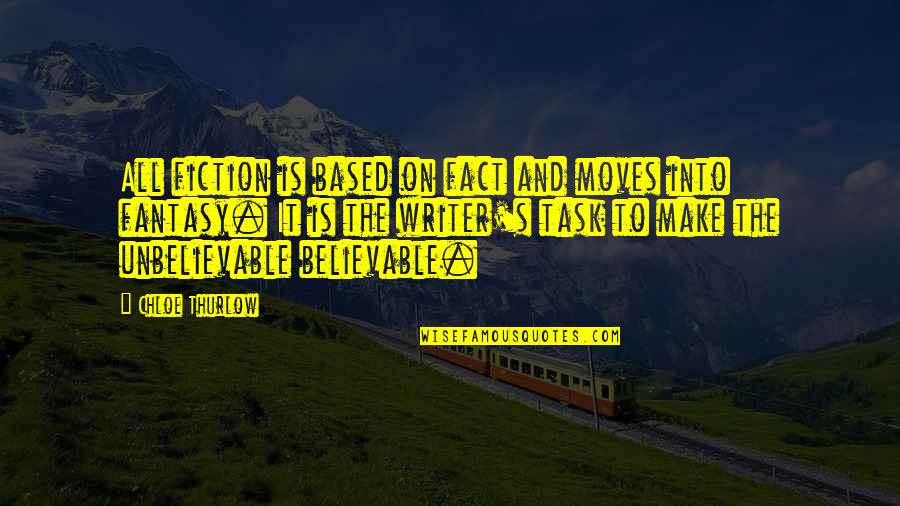 Believable Quotes By Chloe Thurlow: All fiction is based on fact and moves