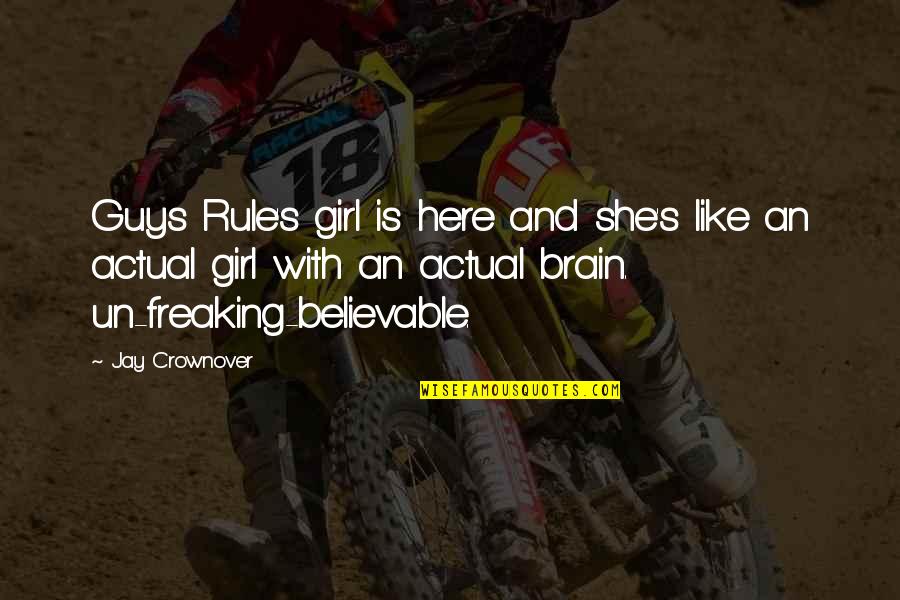 Believable Quotes By Jay Crownover: Guys Rule's girl is here and she's like