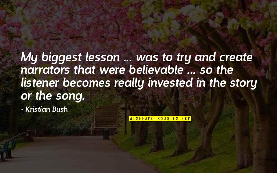 Believable Quotes By Kristian Bush: My biggest lesson ... was to try and