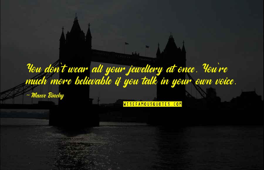 Believable Quotes By Maeve Binchy: You don't wear all your jewellery at once.