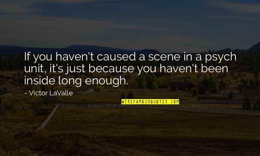 Believable Quotes By Victor LaValle: If you haven't caused a scene in a