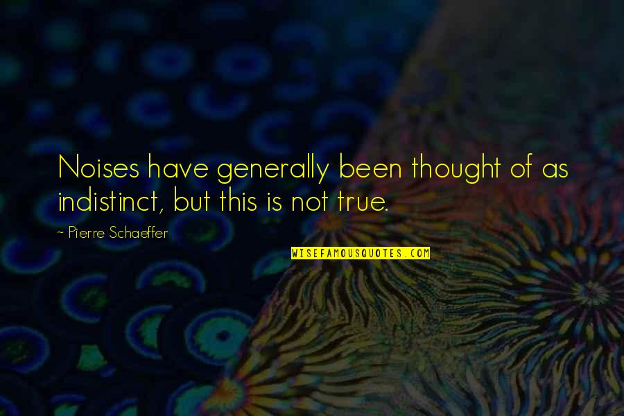 Believable Synonym Quotes By Pierre Schaeffer: Noises have generally been thought of as indistinct,