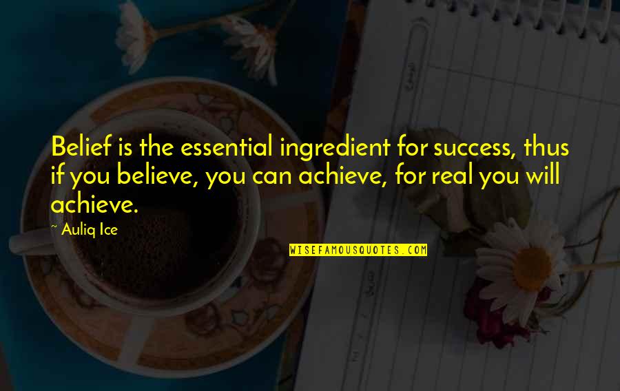 Believe Achieve Quotes By Auliq Ice: Belief is the essential ingredient for success, thus