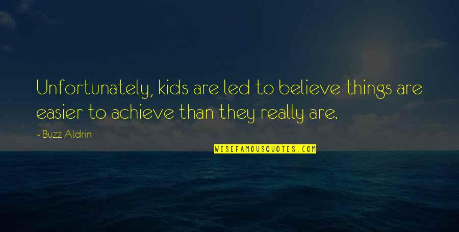Believe Achieve Quotes By Buzz Aldrin: Unfortunately, kids are led to believe things are