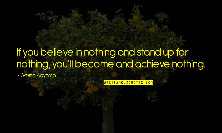 Believe Achieve Quotes By Gosho Aoyama: If you believe in nothing and stand up
