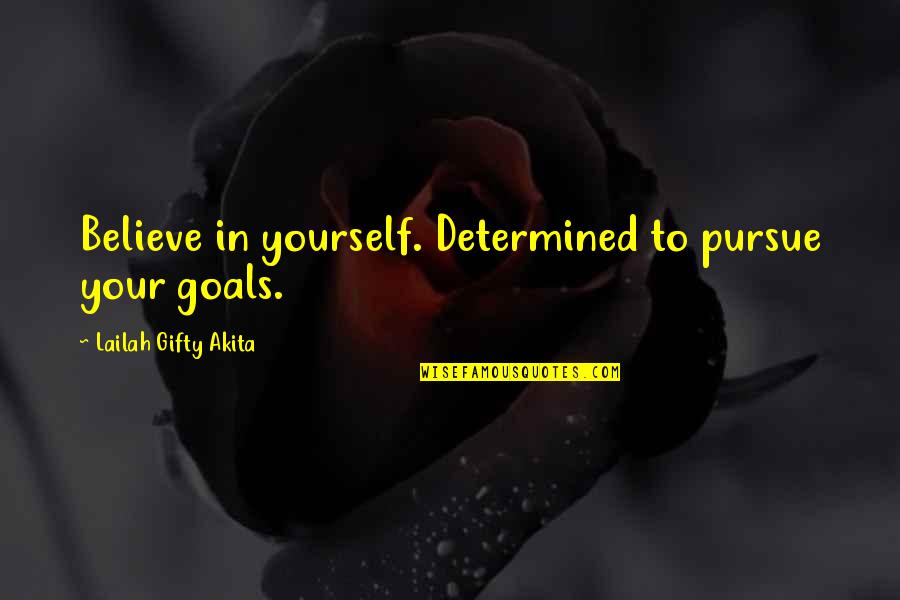 Believe Achieve Quotes By Lailah Gifty Akita: Believe in yourself. Determined to pursue your goals.