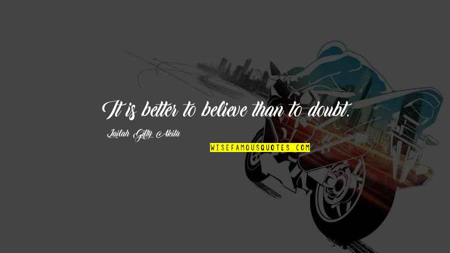 Believe Achieve Quotes By Lailah Gifty Akita: It is better to believe than to doubt.