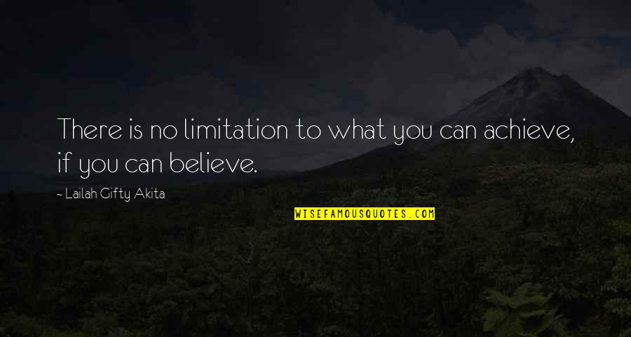 Believe Achieve Quotes By Lailah Gifty Akita: There is no limitation to what you can