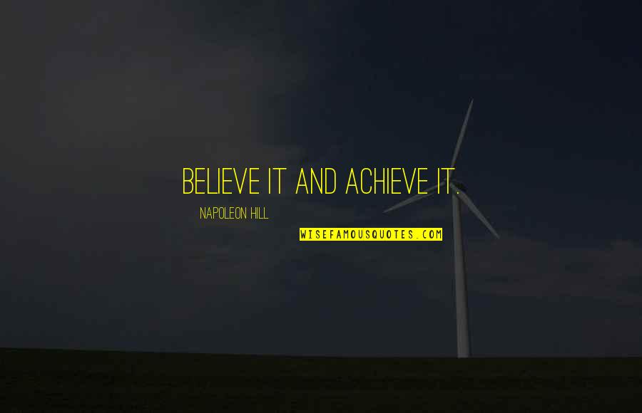 Believe Achieve Quotes By Napoleon Hill: Believe it and achieve it.