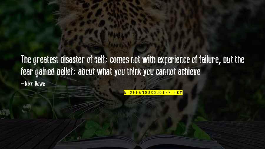 Believe Achieve Quotes By Nikki Rowe: The greatest disaster of self; comes not with