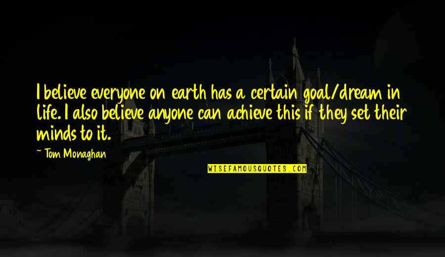 Believe Achieve Quotes By Tom Monaghan: I believe everyone on earth has a certain