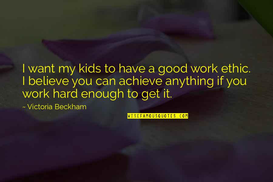 Believe Achieve Quotes By Victoria Beckham: I want my kids to have a good