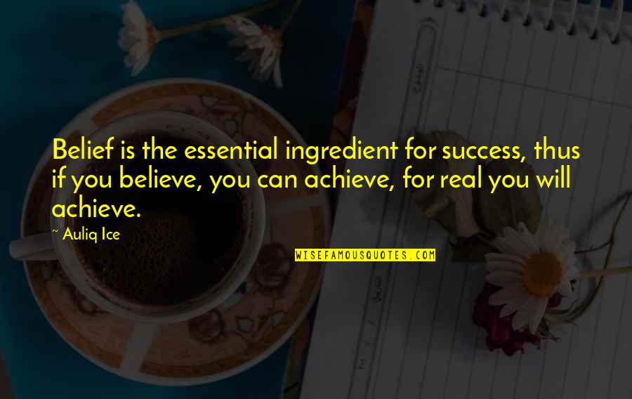 Believe Achieve Success Quotes By Auliq Ice: Belief is the essential ingredient for success, thus