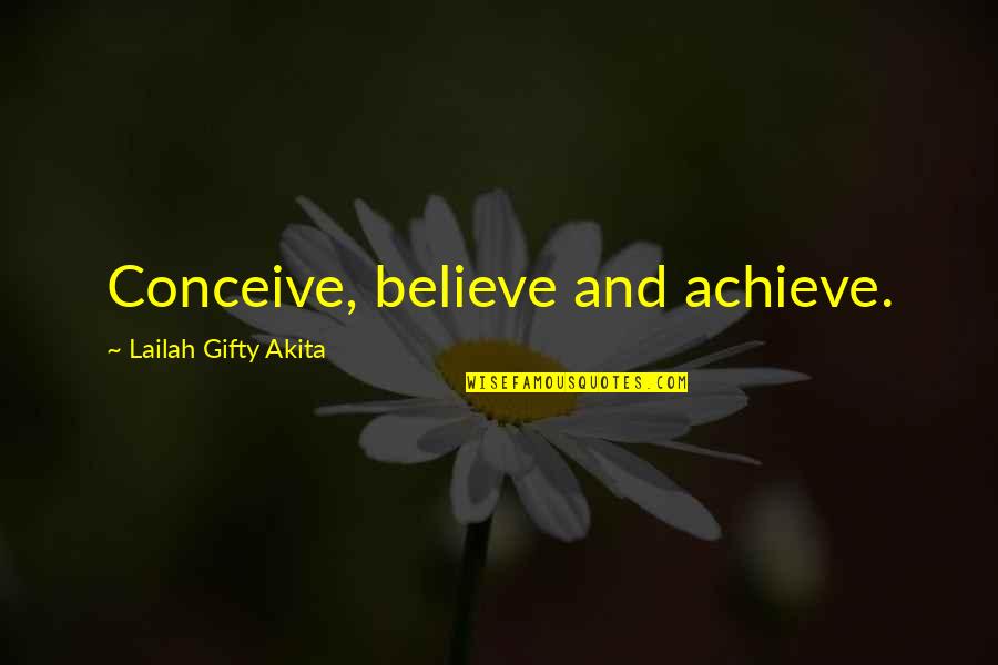 Believe Achieve Success Quotes By Lailah Gifty Akita: Conceive, believe and achieve.