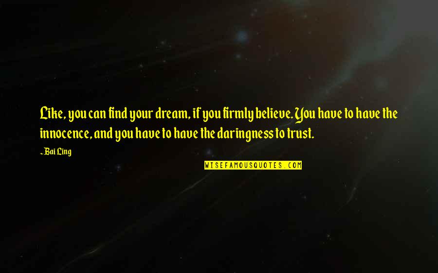 Believe And Dream Quotes By Bai Ling: Like, you can find your dream, if you