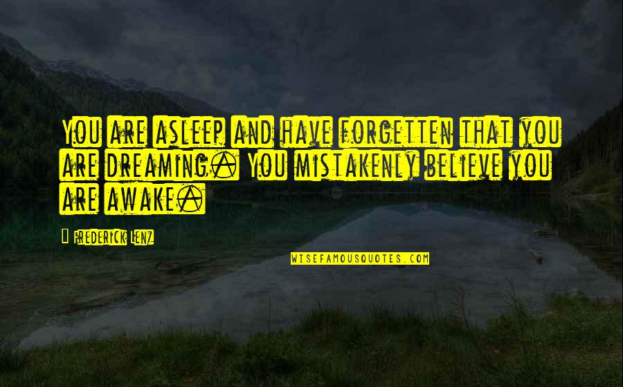 Believe And Dream Quotes By Frederick Lenz: You are asleep and have forgetten that you