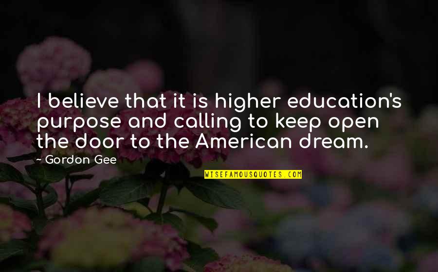 Believe And Dream Quotes By Gordon Gee: I believe that it is higher education's purpose