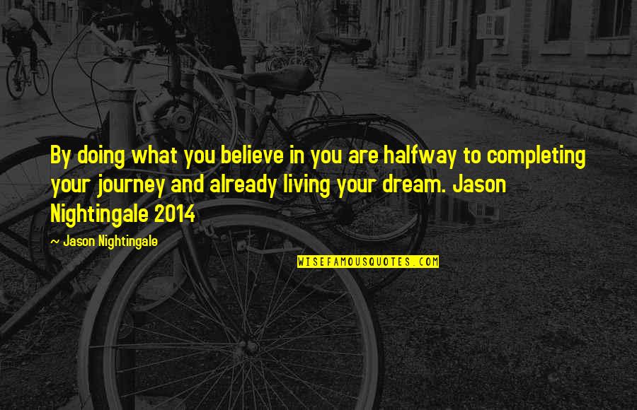 Believe And Dream Quotes By Jason Nightingale: By doing what you believe in you are