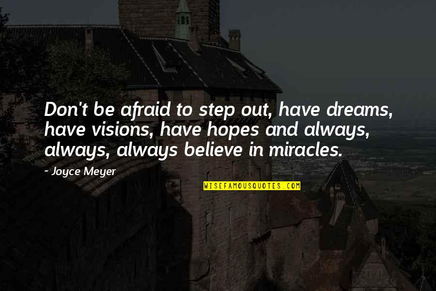 Believe And Dream Quotes By Joyce Meyer: Don't be afraid to step out, have dreams,