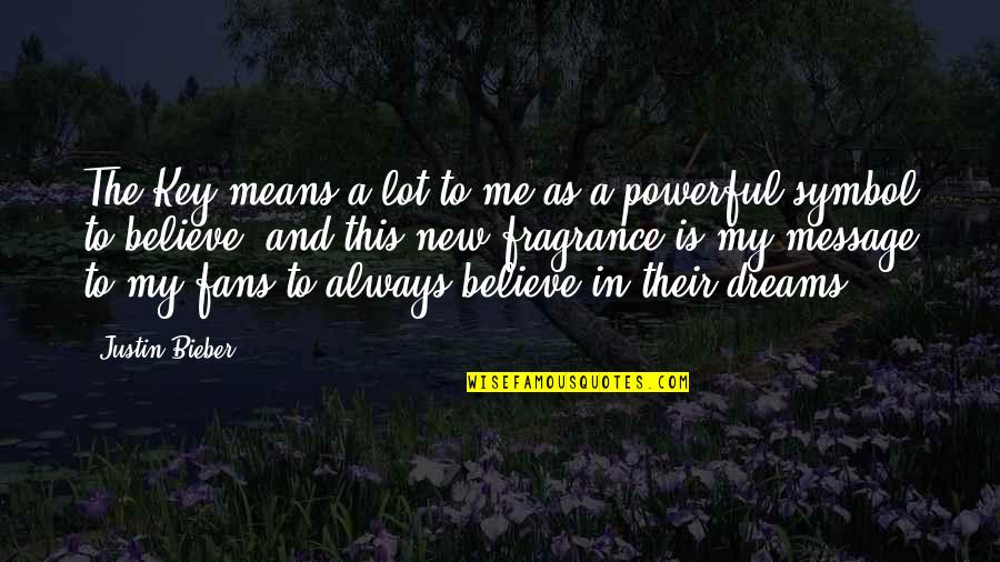 Believe And Dream Quotes By Justin Bieber: The Key means a lot to me as