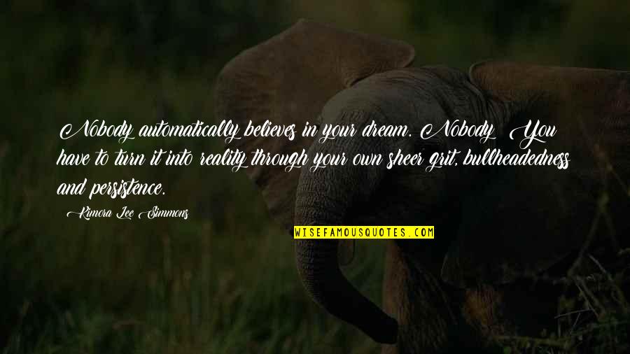 Believe And Dream Quotes By Kimora Lee Simmons: Nobody automatically believes in your dream. Nobody! You