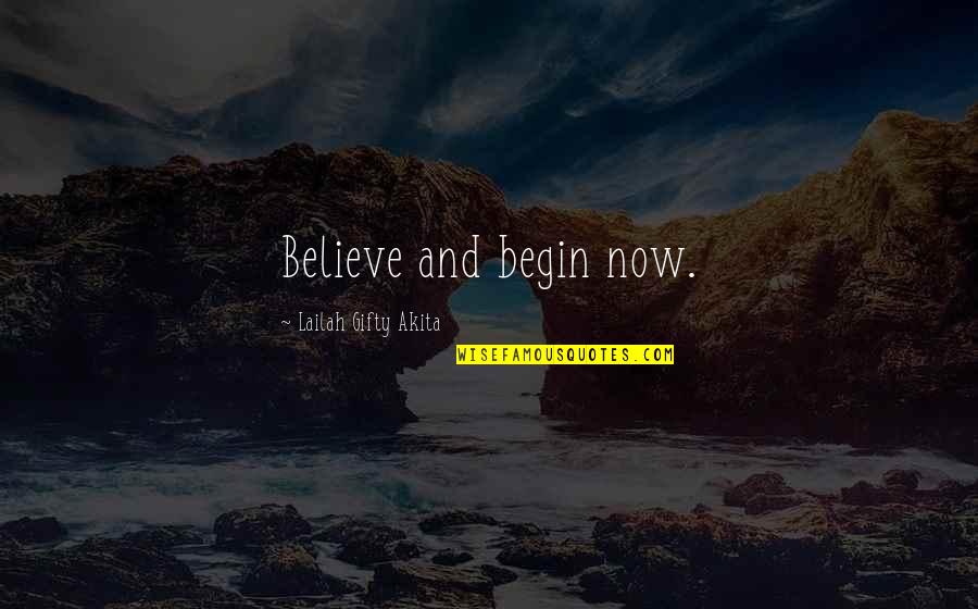 Believe And Dream Quotes By Lailah Gifty Akita: Believe and begin now.