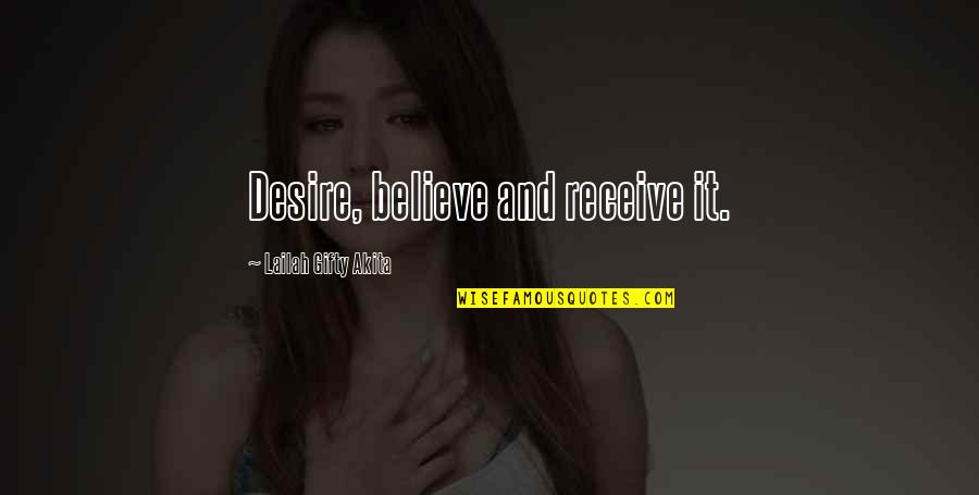Believe And Dream Quotes By Lailah Gifty Akita: Desire, believe and receive it.