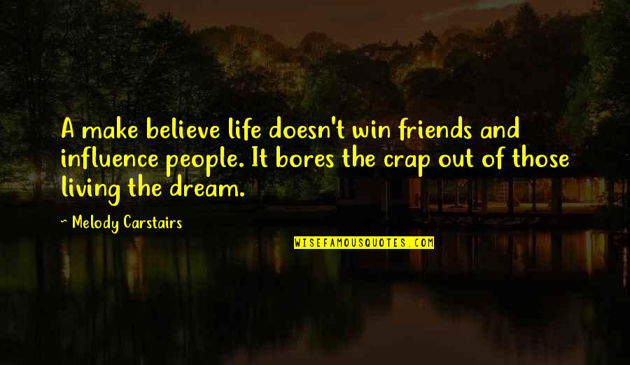 Believe And Dream Quotes By Melody Carstairs: A make believe life doesn't win friends and