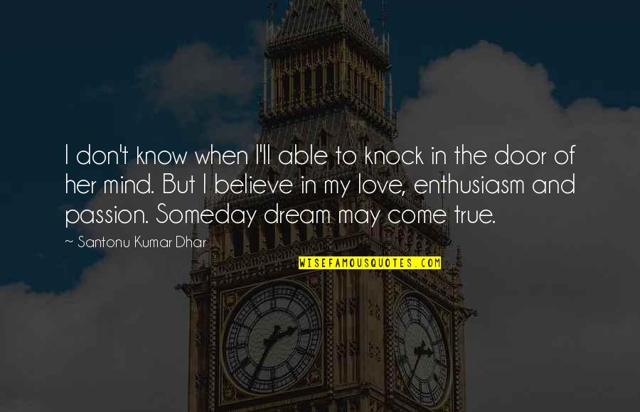 Believe And Dream Quotes By Santonu Kumar Dhar: I don't know when I'll able to knock