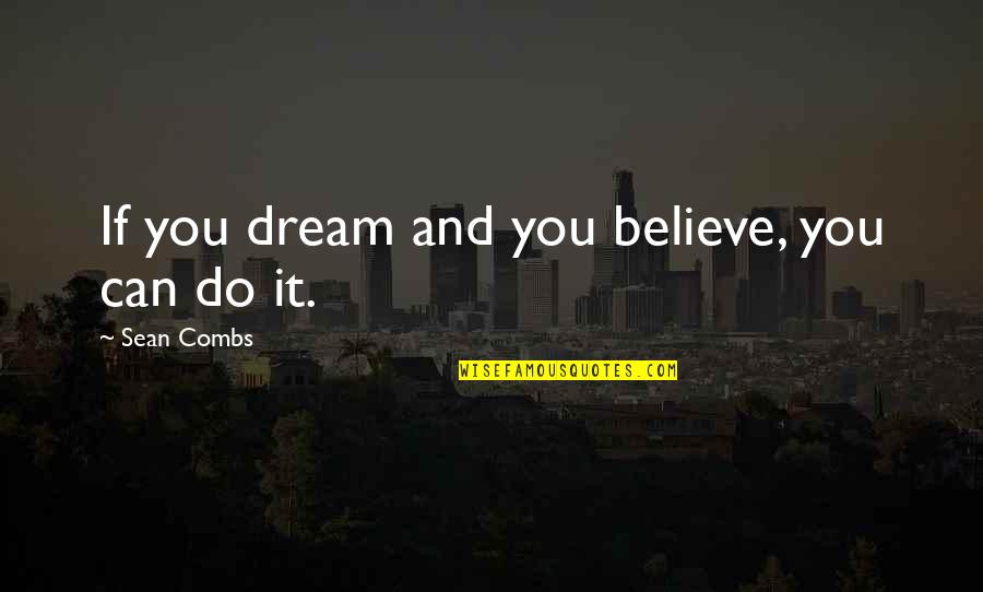 Believe And Dream Quotes By Sean Combs: If you dream and you believe, you can
