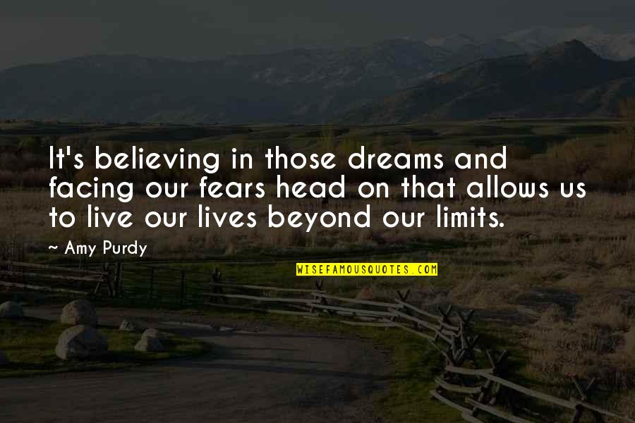 Believe And Dreams Quotes By Amy Purdy: It's believing in those dreams and facing our Believe And Dreams Quotes By Amy Purdy: It's believing in those dreams and facing our