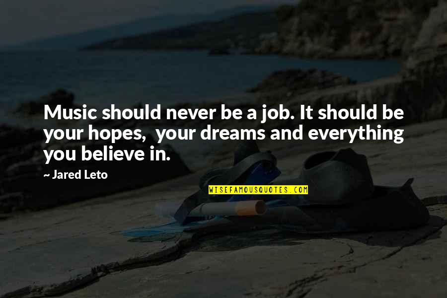 Believe And Dreams Quotes By Jared Leto: Music should never be a job. It should Believe And Dreams Quotes By Jared Leto: Music should never be a job. It should