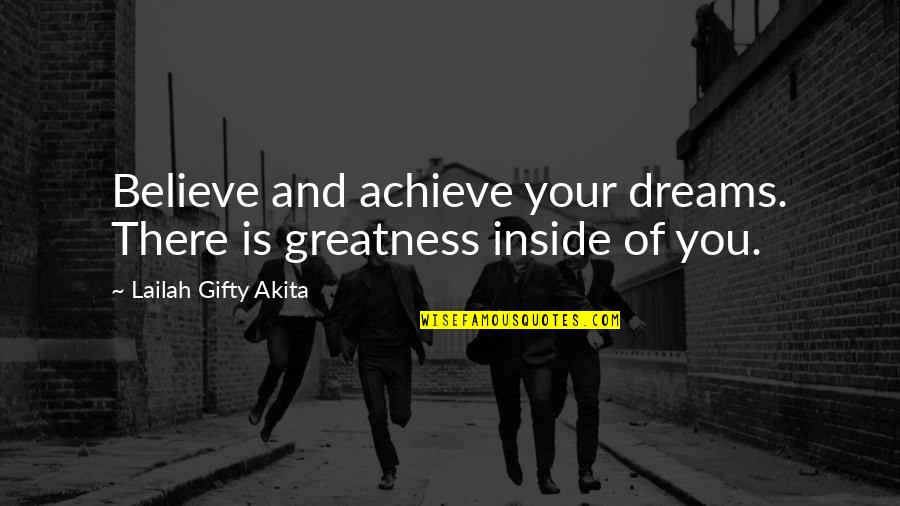 Believe And Dreams Quotes By Lailah Gifty Akita: Believe and achieve your dreams. There is greatness Believe And Dreams Quotes By Lailah Gifty Akita: Believe and achieve your dreams. There is greatness