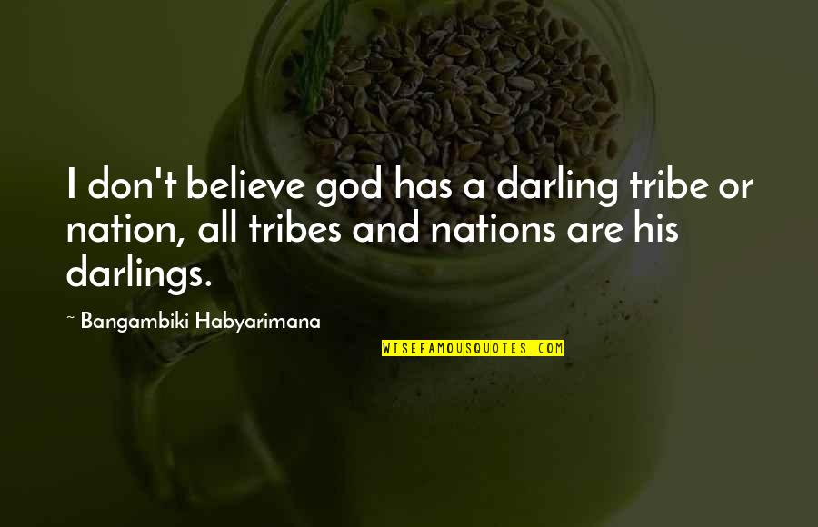 Believe And Faith Quotes By Bangambiki Habyarimana: I don't believe god has a darling tribe